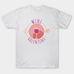 ❤️ Wine is my Valentine ❤️ T-Shirt